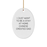 Chinese Crested Dog Dad's Funny Oval Ornament, Gifts from Men to Friends for Christmas, I Just Want To Be A Stay At Home Chinese Crested Dad - Image 1